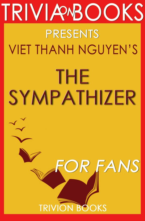 Cover Art for 1230001285550, The Sympathizer: A Novel By Viet Thanh Nguyen (Trivia-On-Books) by Trivion Books