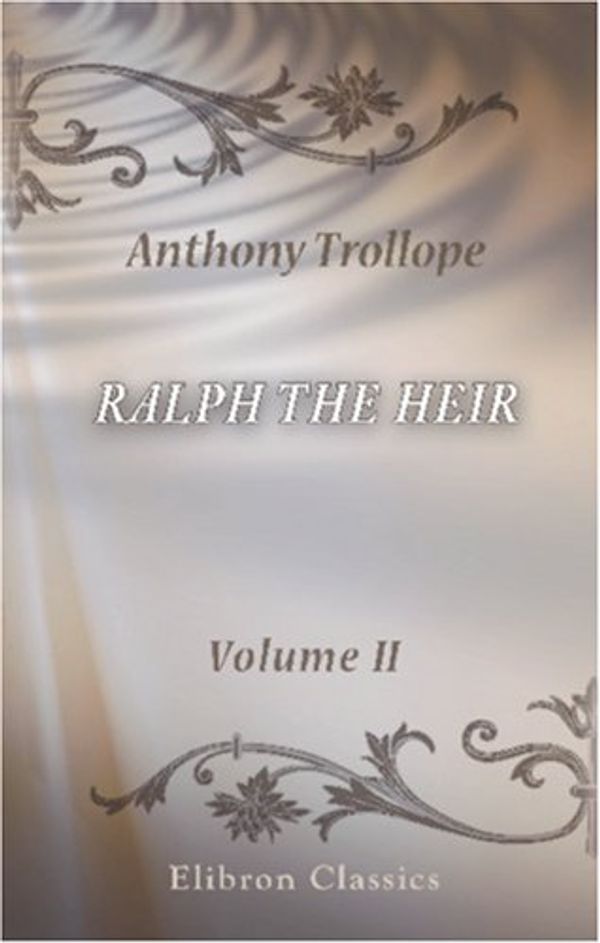 Cover Art for 9780543862402, Ralph the Heir. Volume 2 by Anthony Trollope