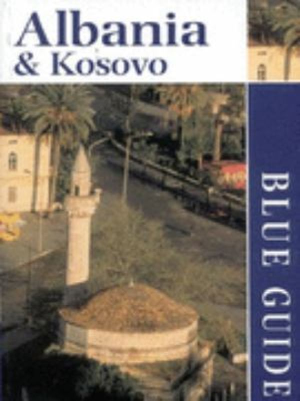 Cover Art for 9780713650167, Blue Guide: Albania & Kosovo by James Pettifer