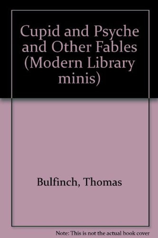 Cover Art for 9780679770961, Cupid and Psyche and Other Fables by Thomas Bulfinch