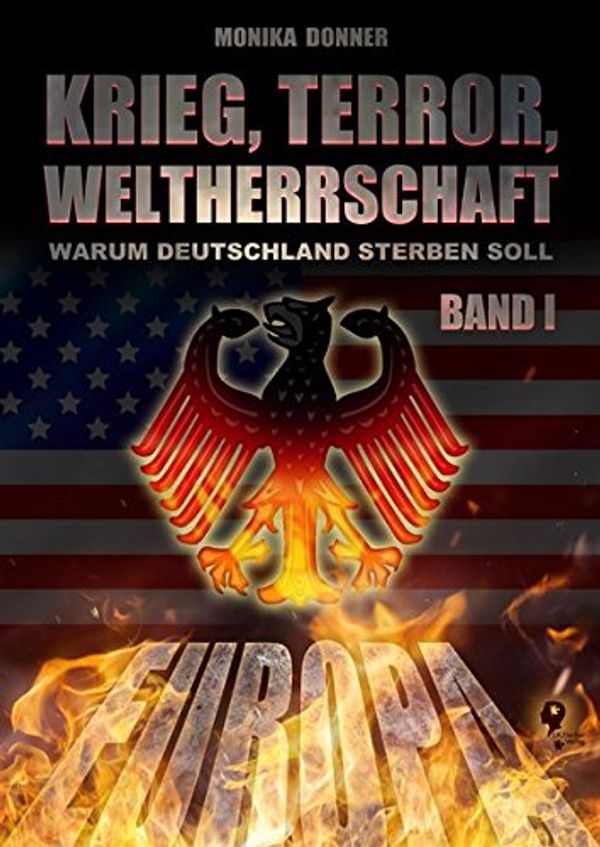 Cover Art for 9783941956810, Krieg, Terror, Weltherrschaft: Warum Deutschland sterben soll by Monika Donner