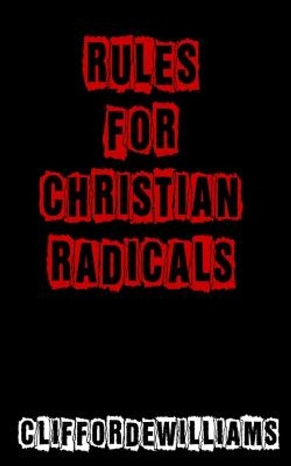 Cover Art for 9780615624846, Rules for Christian Radicals by MR Clifford E Williams