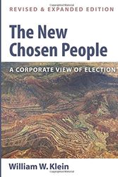 Cover Art for 9781498209342, The New Chosen People, Revised and Expanded Edition: A Corporate View of Election by Dr William W Klein