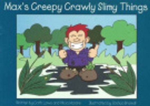 Cover Art for 9780957992634, Max's Creepy Crawly Slimy Things by Cath Laws, Alicia Moore, Joshua Bramall