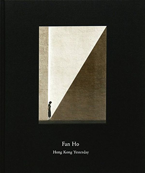 Cover Art for 9780977882830, Fan Ho: Hong Kong Yesterday by Fan Ho