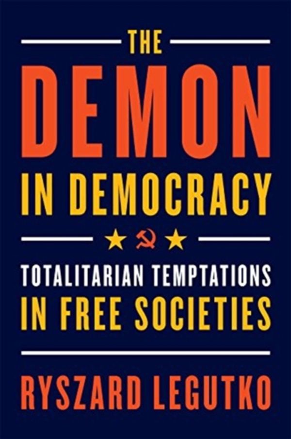 Cover Art for 9781594039911, The Demon in Democracy: Totalitarian Temptations in Free Societies by Ryszard Legutko