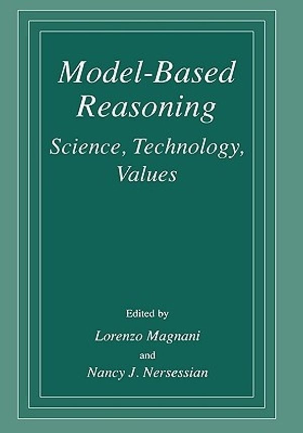 Cover Art for 9780306472442, Model Based Reasoning: Science, Technology, Values by Lorenzo Magnani, International Conference on Model-Based