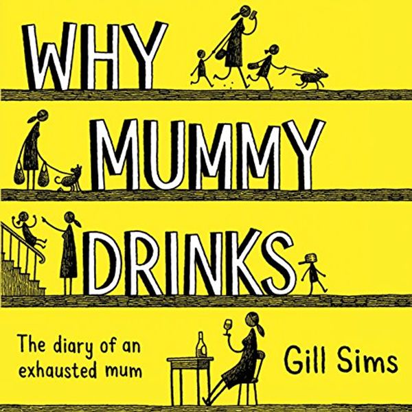 Cover Art for B0751CMD55, Why Mummy Drinks by Gill Sims