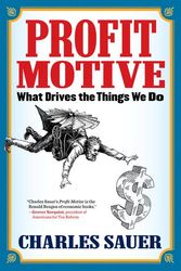 Cover Art for 9781590794449, Profit Motive: What Drives the Things We Do by Charles Sauer