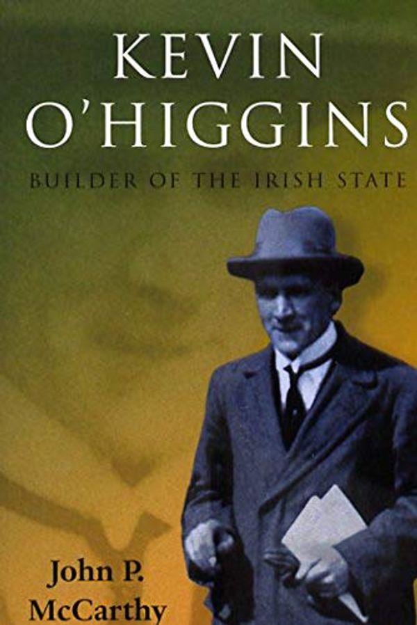 Cover Art for 9780716534136, Kevin O'Higgins: Builder of the Irish State by John McCarthy