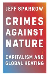 Cover Art for 9781922310705, Crimes Against Nature by Jeff Sparrow
