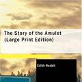 Cover Art for 9781434652287, The Story of the Amulet by E. Nesbit