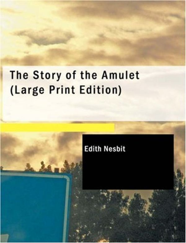 Cover Art for 9781434652287, The Story of the Amulet by E. Nesbit