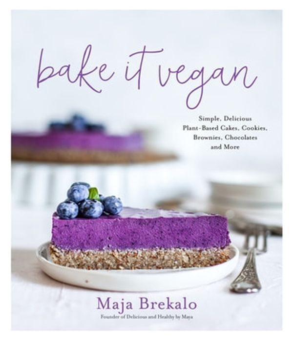 Cover Art for 9781645672401, Bake It Vegan: Simple, Delicious Plant-Based Cakes, Cookies, Brownies, Chocolates and More by Maja Brekalo