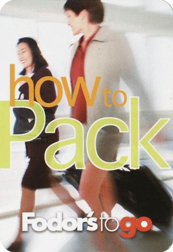 Cover Art for 9780679007517, Fodor's to Go: How to Pack, 1st Edition by Fodor's