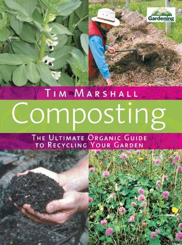 Cover Art for B005YRUZ8G, Composting: The Ultimate Organic Guide to Recycling Your Garden by Tim Marshall