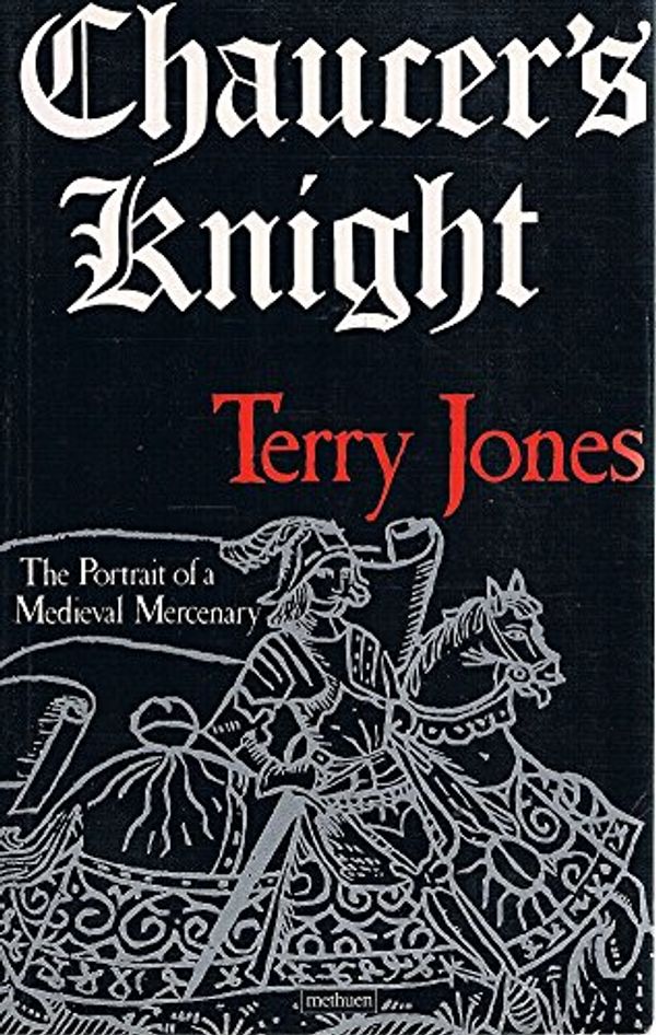 Cover Art for 9780413575104, Chaucer's Knight: The Portrait of a Medieval Mercenary (Methuen Paperback) by Terry Jones
