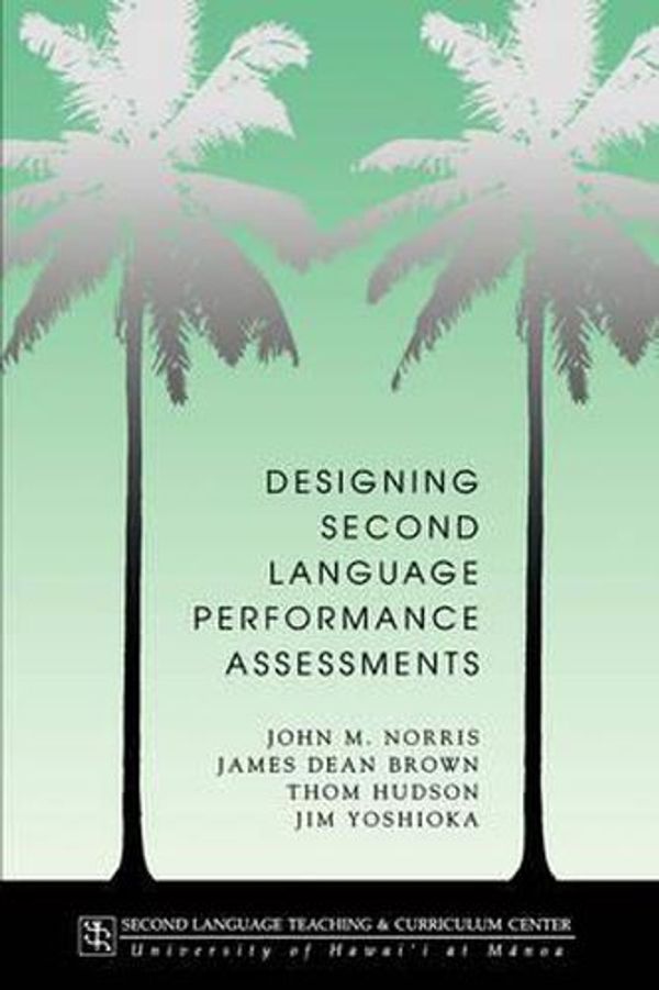 Cover Art for 9780824821098, Designing Second Language Performance Assessments by Norris, John M., Brown, James Dean, Hudson, Thom H.