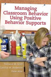Cover Art for 9780205498345, Managing Classroom Behavior Using Positive Behavior Supports by Terrance Scott, Cynthia Anderson, Peter Alter