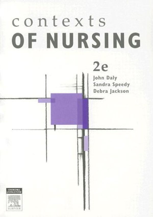 Cover Art for 9780729537469, Contexts of Nursing 2/ed by Daly RN MEd(Hons) BHSc(N) MACE AFACHSE FRCNA, John, BA, Ph.D., FCN, Speedy RN BA(Hons) DipEd MURP EdN MAPS FANZCMHN, Sandra, Jackson RN CommNursCert BHSc(Nurs) MNurs PhD, Debra