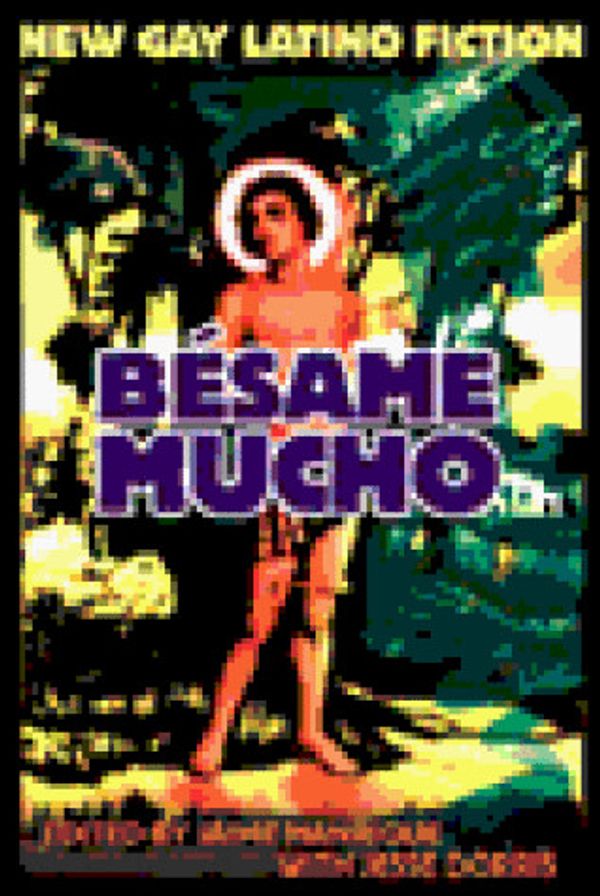 Cover Art for 9781891305061, Besame Mucho: New Gay Latino Fiction by Jaime Manrique