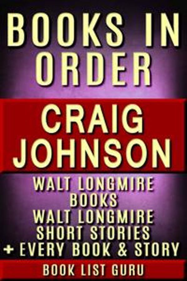 Cover Art for 1230002115818, Craig Johnson Books in Order: Walt Longmire books, Walt Longmire short stories, all short stories, standalone novels and nonfiction, plus a Craig Johnson biography. by Book List Guru
