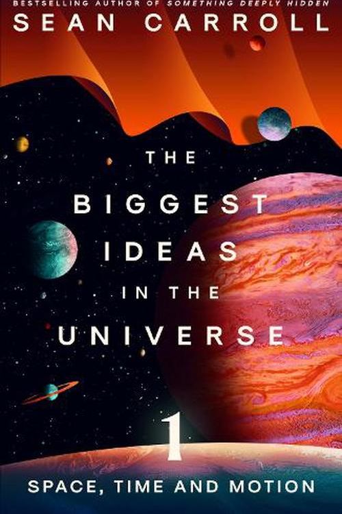 Cover Art for 9780861546145, The Biggest Ideas in the Universe 1: Space, Time and Motion by Sean Carroll