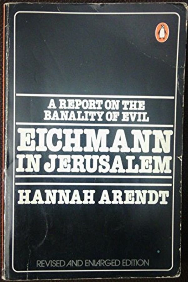 Cover Art for 8601409666426, By Hannah Arendt Eichmann in Jerusalem: A Report on the Banality of Evil (Revised edition) [Paperback] by Hannah Arendt