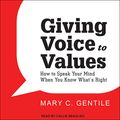Cover Art for B07GT7LYK7, Giving Voice to Values: How to Speak Your Mind When You Know What's Right by Mary C. Gentile