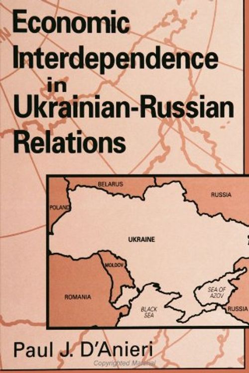 Cover Art for 9780791442463, Economic Interdependence in Ukrainian-Russian Relations (Global politics) by Paul J. D'Anieri