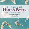 Cover Art for 9781571748393, The Way of Heart and Beauty by Deng Ming-Dao