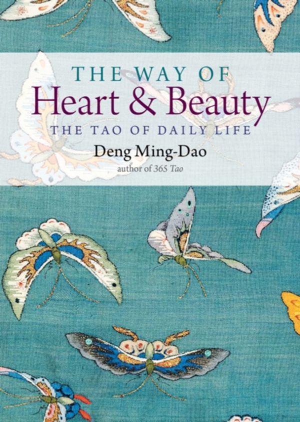 Cover Art for 9781571748393, The Way of Heart and Beauty by Deng Ming-Dao