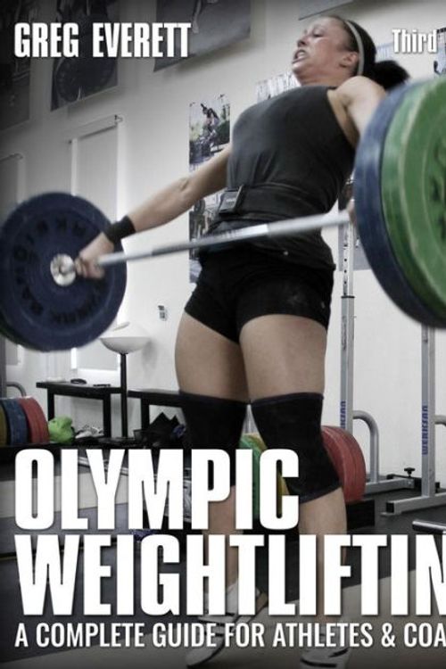 Cover Art for 9780990798545, Olympic Weightlifting: A Complete Guide for Athletes & Coaches by Greg Everett