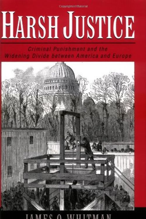 Cover Art for 9780195155259, Harsh Justice: Criminal Punishment and the Widening Divide Between America and Europe by James Q. Whitman