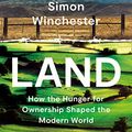 Cover Art for B08HC5C8RF, Land: How the Hunger for Ownership Shaped the World by Simon Winchester