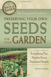 Cover Art for 9781601383525, The Complete Guide to Preserving Your Own Seeds for Your Garden by Katharine Murphy