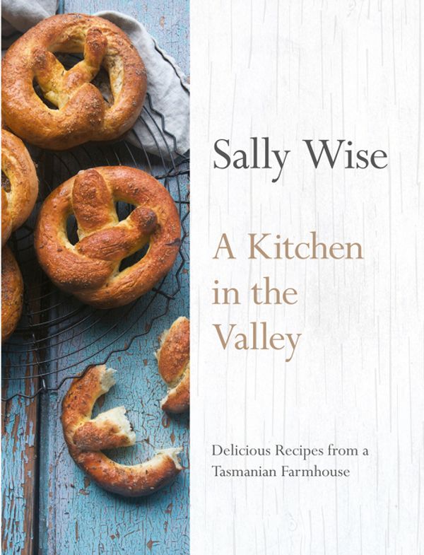 Cover Art for 9780733333620, A Kitchen in the Valley: Delicious Recipes from a Tasmanian Farmhouse by Sally Wise