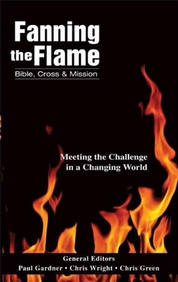 Cover Art for 9780310249870, Fanning the Flame: Bible, Cross, and Mission by Paul Gardner, Chris Wright, Chris Green