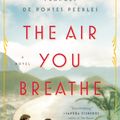 Cover Art for 9780735211001, Air You Breathe: A Novel, The by Frances de Pontes Peebles