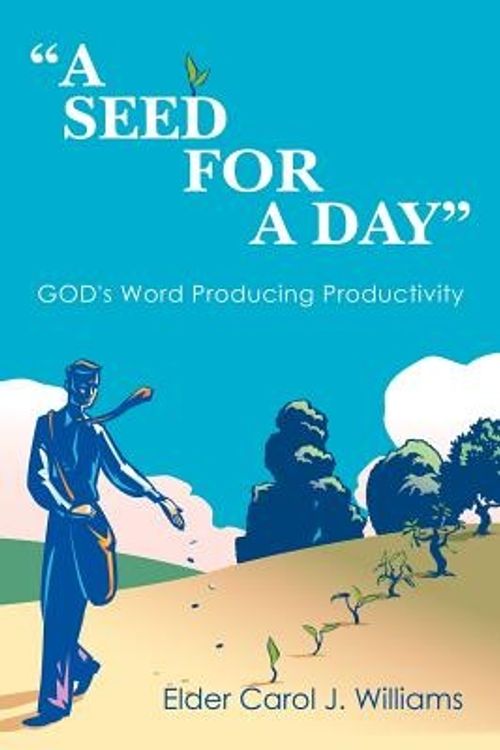 Cover Art for 9781463422721, "A Seed For A Day" by Elder Carol J. Williams