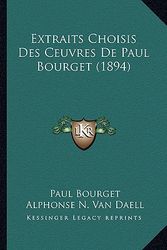 Cover Art for 9781164641902, Extraits Choisis Des Ceuvres de Paul Bourget (1894) by Paul Bourget