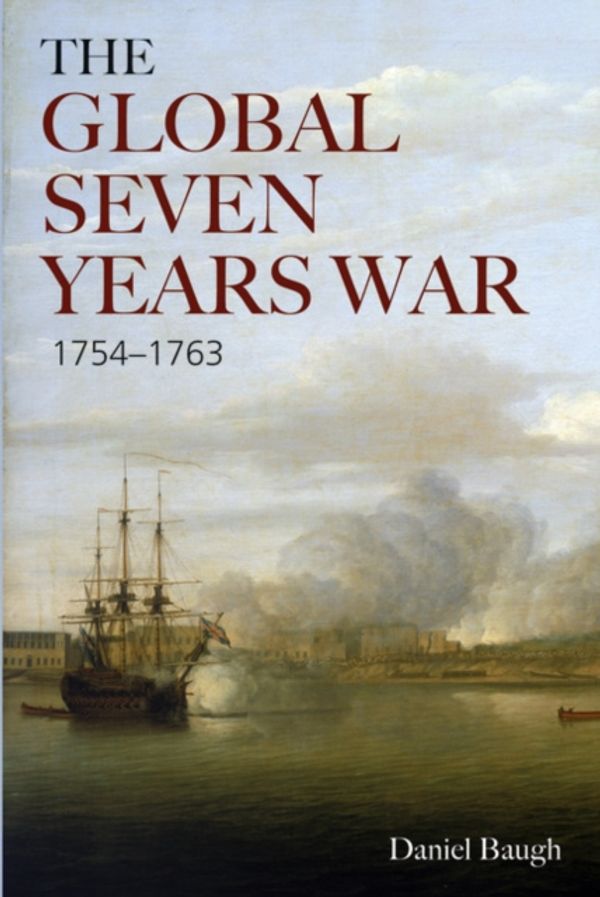 Cover Art for 9780582092396, The Global Seven Years War 1754-1763 by Daniel A. Baugh