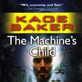 Cover Art for 9780765354617, The Machine's Child by Kage Baker