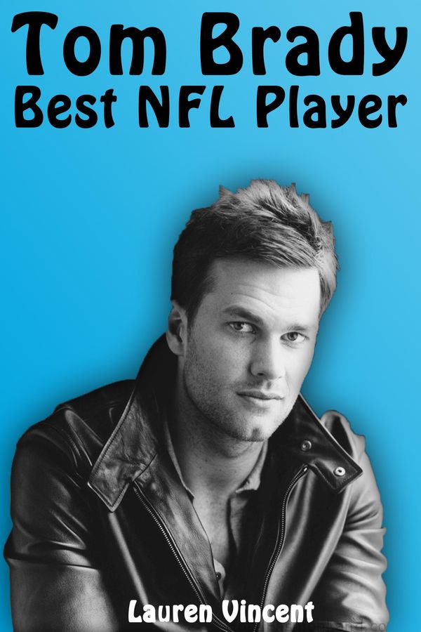 Cover Art for 1230000273043, Tom Brady: Best NFL Player by Lauren Vincent