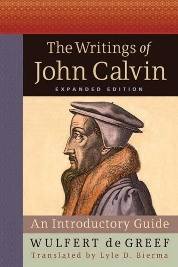 Cover Art for 9780664232306, The Writings of John Calvin: An Introductory Guide by Wulfert De Greef