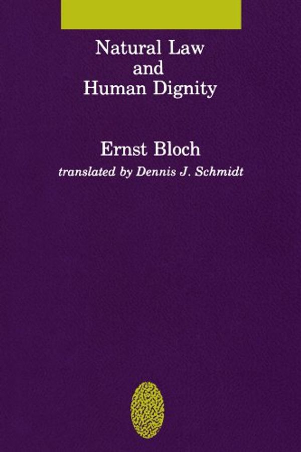 Cover Art for 9780262521291, Natural Law and Human Dignity by Ernst Bloch, Dennis Schmidt, Ernst and Schmidt Bloch