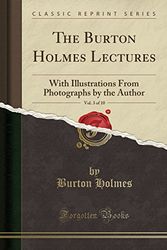 Cover Art for 9781333405755, The Burton Holmes Lectures, Vol. 3 of 10: With Illustrations From Photographs by the Author (Classic Reprint) by Burton Holmes