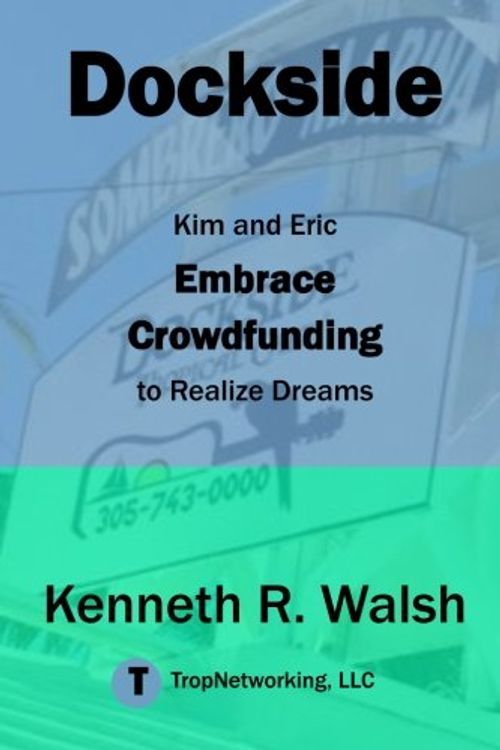 Cover Art for 9780996553513, DocksideKim and Eric Embrace Crowdfunding to Realize Dr... by Kenneth R Walsh