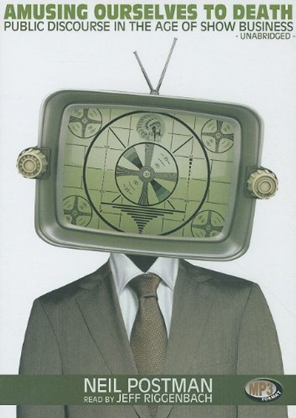 Cover Art for 0884656749472, Amusing Ourselves to Death: Public Discourse in the Age of Show Business by Neil Postman