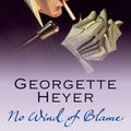 Cover Art for 9780099493679, No Wind of Blame by Georgette Heyer